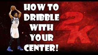 HOW TO DRIBBLE WITH YOUR CENTER! (NBA 2K17 CENTER DRIBBLE TUTORIAL)