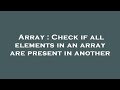 Array : Check if all elements in an array are present in another