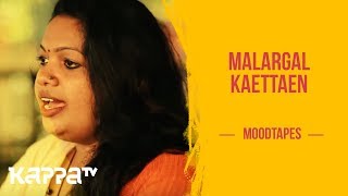 Malargal Kaettaen - Sivaparvathy - Moodtapes - Kappa TV