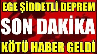 EGE 'DE ŞİDDETLİ DEPREM OLDU SON DAKİKA AFAD DUYURDU AÇIKLAMALAR ARKA ARKAYA