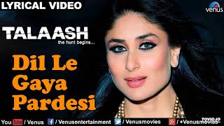 Dil Le Gaya Pardesi Full Lyrical Video Song | Talaash | Akshay Kumar, Kareena Kapoo