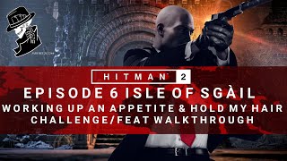 HITMAN 2 | Isle of Sgail | Working Up An Appetite \u0026 Hold My Hair | Challenge/Feat | Walkthrough