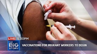 S'pore to start vaccination drive for migrant workers | THE BIG STORY