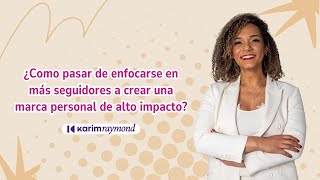 ¿Como pasar  de enfocarse en más seguidores a crear una marca personal de alto impacto?