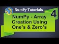 Machine Learning Tutorial Python NumPy : 4. Array Creation using Ones and Zeros
