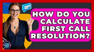 How Do You Calculate First Call Resolution? - Customer Support Coach