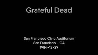 Grateful Dead - 1984-12-29 - San Francisco Civic Auditorium, San Francisco, CA [FM]