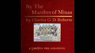 By the Marshes of Minas by Sir Charles G. D. Roberts read by Various | Full Audio Book