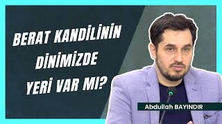 Berat Kandilinin Dinimizde Yeri Var mı? | Abdullah Bayındır