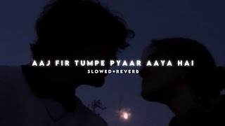 Aaj Phir Tumpe Pyaar Aaya Hai - Arijit Singh ( Slowed Reverb ) LYRICS | Hate Story 2 | Suraj lyrics