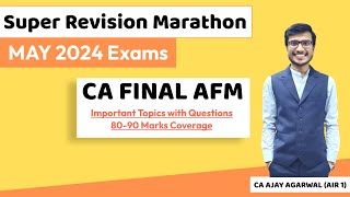 AFM Super Revision Marathon May 24 | Important Topics \u0026 Questions 80-90 Marks |CA Ajay Agarwal AIR 1