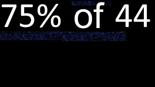 75% de 44 , percentage of a number . 75 percent of 44 . procedure