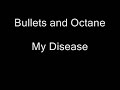 bullets and octane my disease