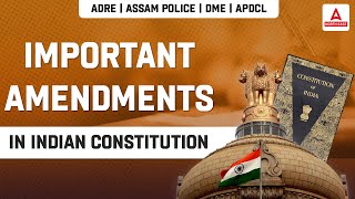 Important Amendments in Indian Constitution | Indian Polity For ADRE | ASSAM POLICE | DME | APDCL