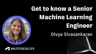 Get to know Divya, a Senior Machine Learning Engineer at Autodesk