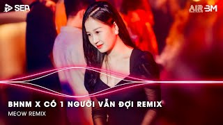 Bông Hoa Nở Muộn ft Có Một Người Vẫn Đợi Remix - Nhạc Trend Tiktok Remix 2025 Hay Nhất