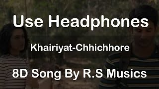 Khairiyat | Chhichhore | 8D Song | R.S Musics