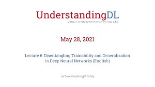 Lecture 6: Disentangling Trainability and Generalization in Deep Neural Networks (English)