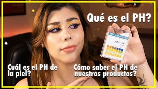 QUÉ EL ES PH? CUÁL ES EL PH DE LA PIEL? + CÓMO MEDIR EL PH DE LOS PRODUCTOS COSMÉTICOS