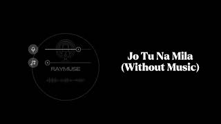 Jo Tu Na Mila (Without Music Vocals Only) | Asim Azhar | Raymuse