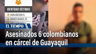 Asesinados en cárcel del Ecuador 6 colombianos detenidos por crimen de candidato | El Tiempo