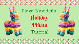 Plaza Navideña Holiday Piñata Tutorial