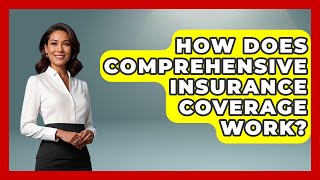 How Does Comprehensive Insurance Coverage Work? - Auto Coverage Explained