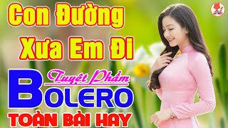 ✔️ CON ĐƯỜNG XƯA EM ĐI ➤ MAI TIẾN ĐẠT ➤ Giọng Ca Bolero Hay Nhất NGỌT LỊM TIM Say Đắm Bao Thế Hệ #1