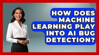 How Does Machine Learning Play Into AI Bug Detection? - Emerging Tech Insider