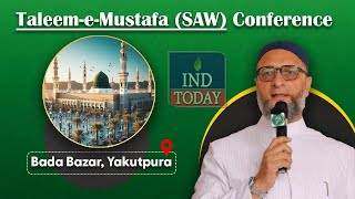 Yakutpura Mein Taleem-e-Mustafa (SAW) Conference Se Asaduddin Owaisi Ka Khitab | IND Toay