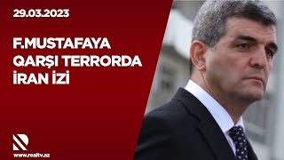 Fazil Mustafaya qarşı terrorda İran izi - Fars rejimi terrorçu əməllərinə görə ad çıxarıb