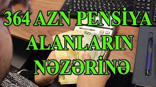 364 AZN PENSİYA ALANLARIN NƏZƏRİNƏ