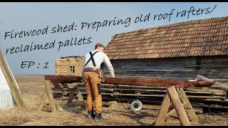 Homestead Life | Firewood Shed: Preparing old roof rafters/ Reusing Reclaimed Pallets