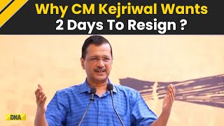 अरविंद केजरीवाल समाचार: दिल्ली के मुख्यमंत्री अरविंद केजरीवाल सीएम पद से इस्तीफा देने के लिए 2 दिन की मोहलत क्यों चाहते हैं?