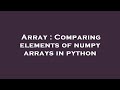 Array : Comparing elements of numpy arrays in python