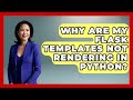 Why Are My Flask Templates Not Rendering In Python? - Python Code School