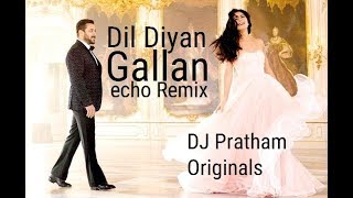 Dil Diyan Gallan Echo Remix ǀ Tiger Zinda Hai ǀ DJ Pratham