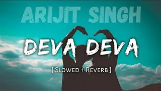 🤍Deva Deva | Slowed+Reverb | Arijit Singh | Deva Deva Lofi Song | Arijit Singh Lofi+Slowed Reverb |