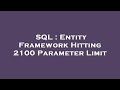 SQL : Entity Framework Hitting 2100 Parameter Limit