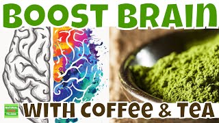 BRAIN BOOSTING BENEFITS OF COFFEE and GREEN TEA! How Tea & COFFEE May Help BOOST Your Brain Health?