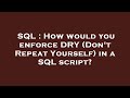 SQL : How would you enforce DRY (Don't Repeat Yourself) in a SQL script?