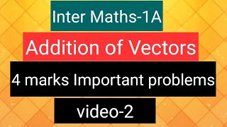 Inter Maths-1A - Addition of Vectors -4 marks Important problems- video-2