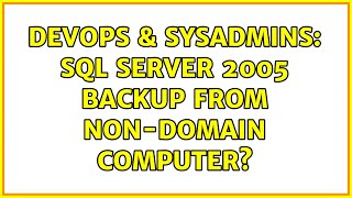 DevOps & SysAdmins: SQL Server 2005 backup from non-domain computer? (2 Solutions!!)