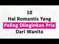 10 Hal Romantis Yang Paling Diinginkan Pria Dari Wanita