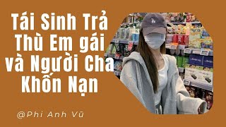 [Truyện Audio] Tái Sinh Trả Thù Em gái và Người Cha Khốn Nạn | Phi Anh Vũ