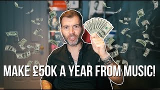 HOW YOU CAN MAKE £50K A YEAR FROM MUSIC! (Not Clickbait)