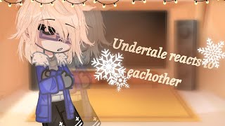 Undertale Reacts to each other! ||{Part 1/?}||