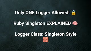 Ruby Singleton Example: Logger Class with a Single Instance
