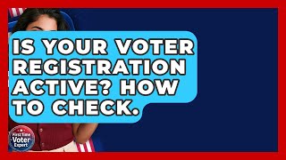 Is Your Voter Registration Active? How To Check. - First Time Voter Expert