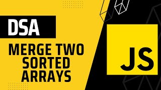 Merge Two Sorted Arrays || DSA with JavaScript || in Hindi